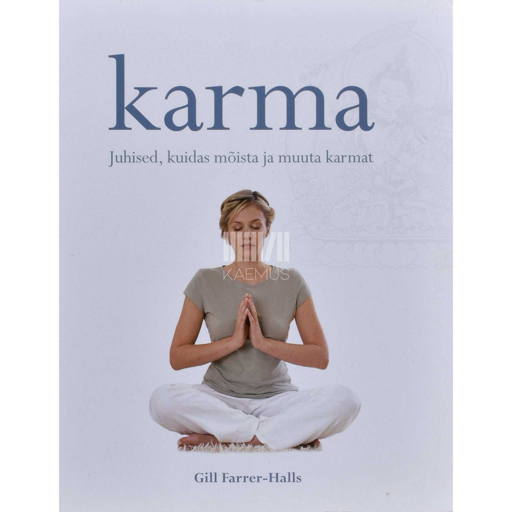 Gill Farrer-Halls Karma. Juhised, kuidas mõista ja muuta karmat