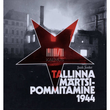 Jaak Juske - Tallinna märtsipommitamine 1944