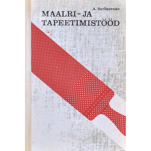 Anatoli Suržanenko - Maalri- ja tapeetimistööd. Õpik kutsekoolidele