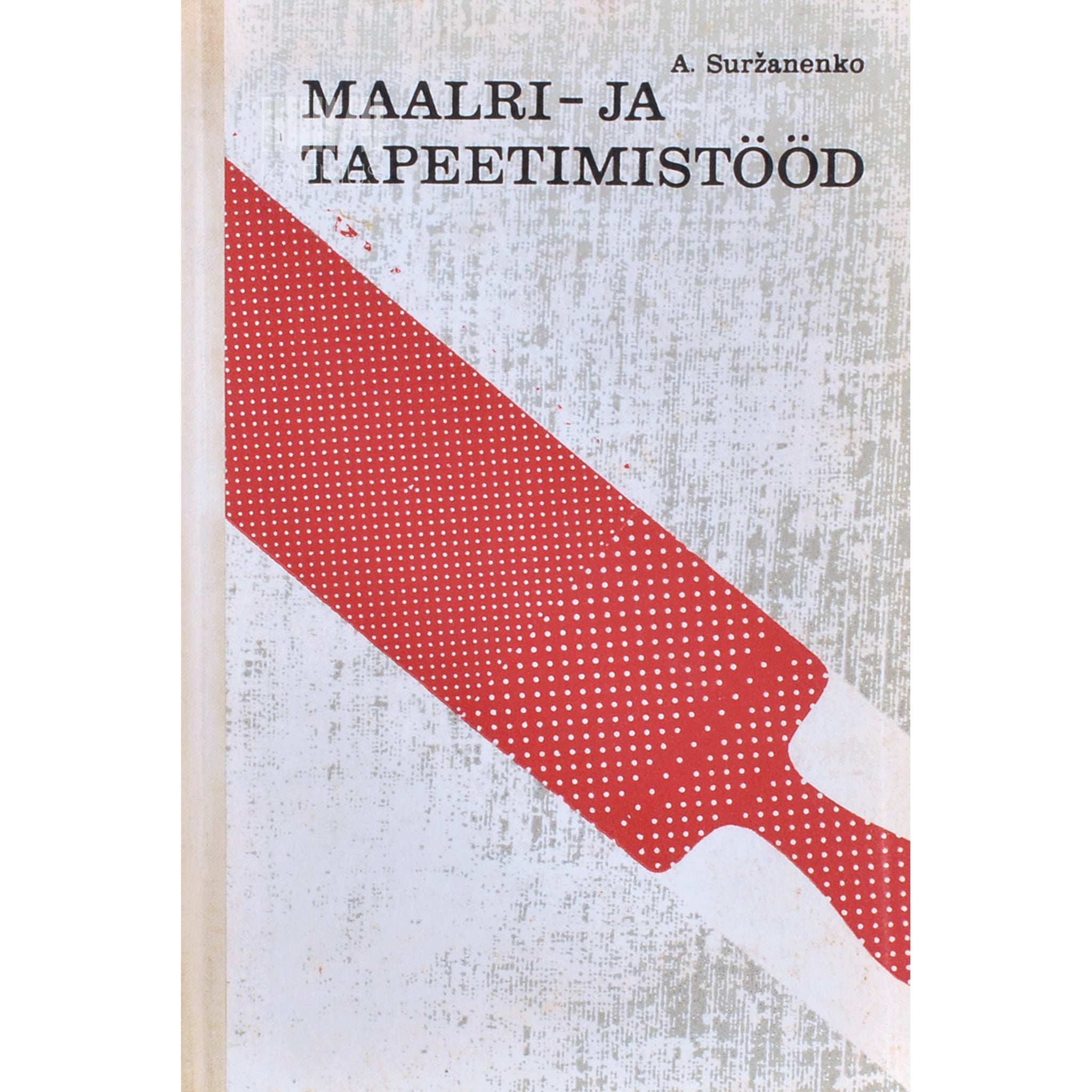 Anatoli Suržanenko Maalri- ja tapeetimistööd. Õpik kutsekoolidele