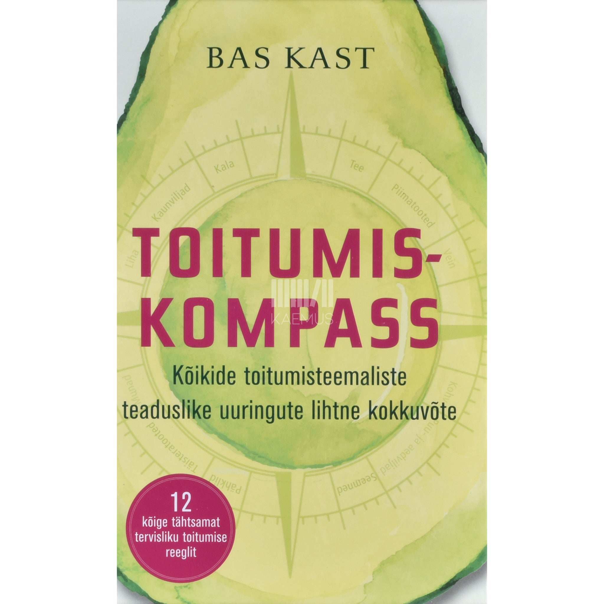Bas Kast Toitumiskompass. Kõikide toitumisteemaliste …