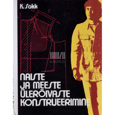 Karl Sokk - Naiste ja meeste ülerõivaste konstrueerimine