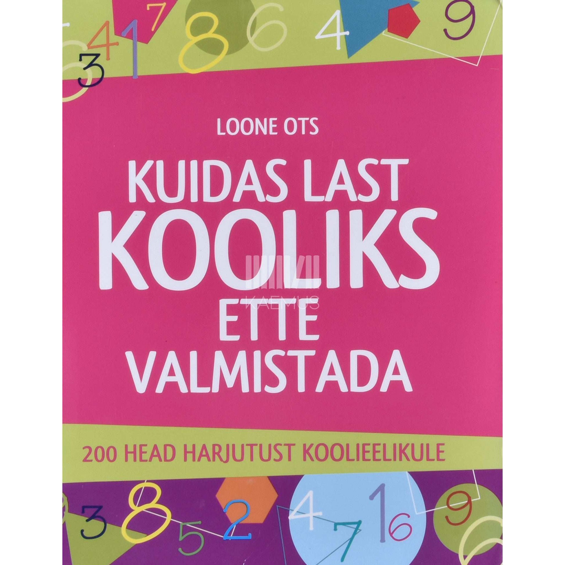 Loone Ots - Kuidas last kooliks ette valmistada. 200 head harjutust koolieelikule
