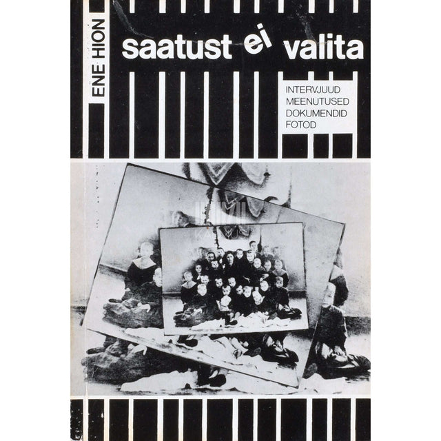 Ene Hion - Saatust ei valita. Intervjuud, meenutused, dokumendid, fotod