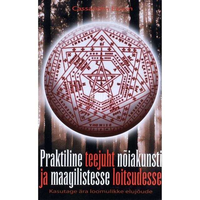 Cassandra Eason - Praktiline teejuht nõiakunsti ja maagilistesse loitsudesse