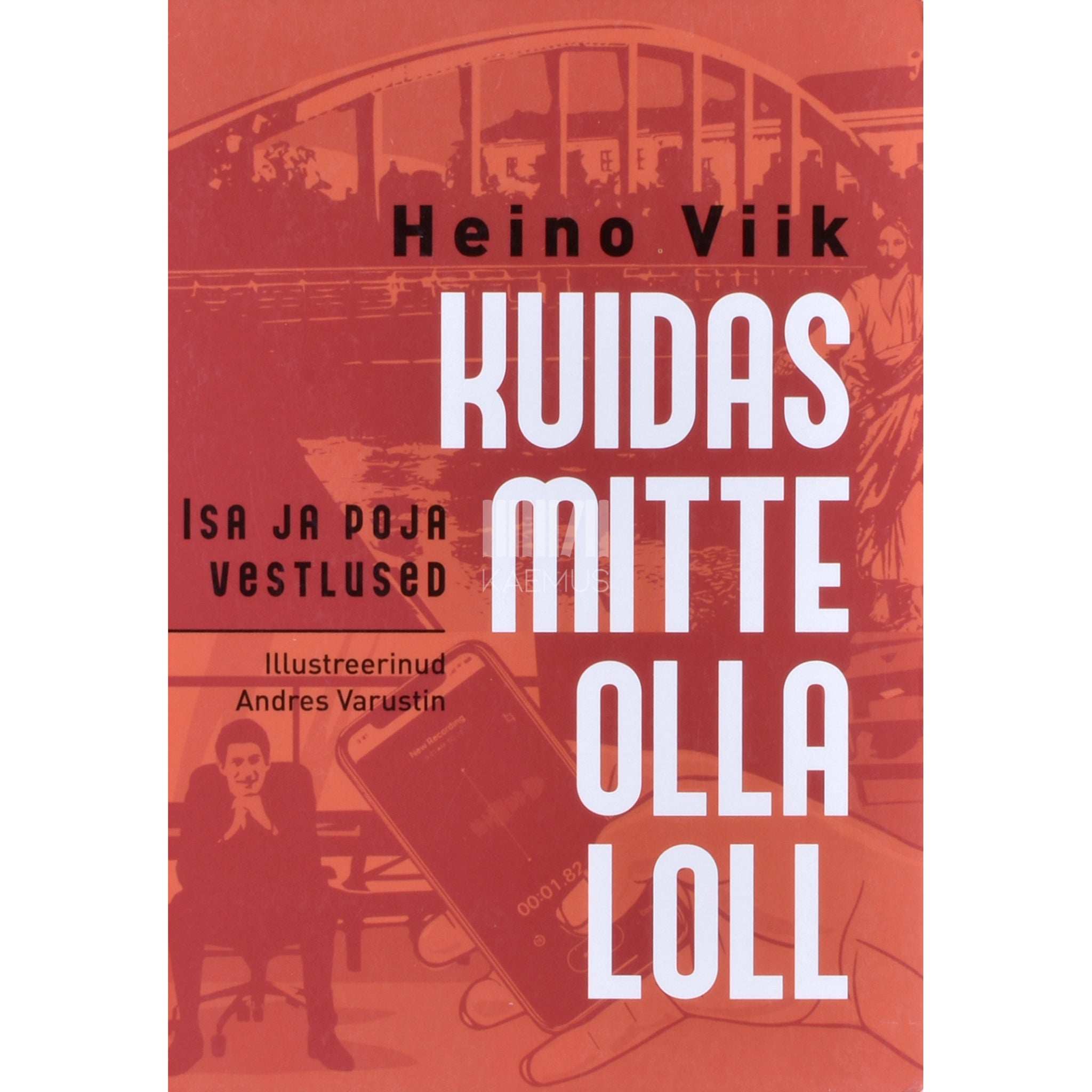 Heino Viik Kuidas mitte olla loll. Isa ja poja vestlused