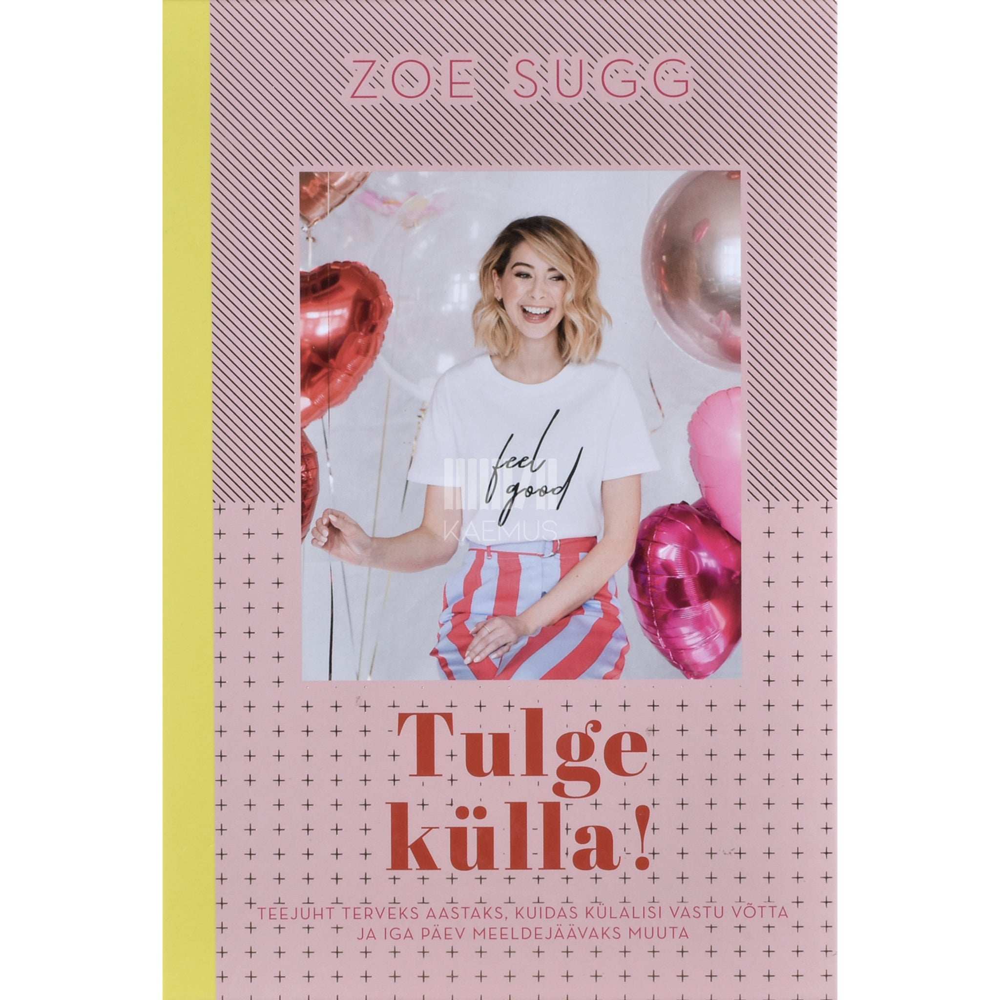 Zoe Sugg Tulge külla!. Teejuht terveks aastaks, kuidas külalisi vastu võtta ja iga päev meeldejäävaks muuta