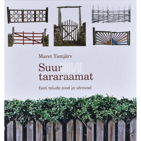 Maret Tamjärv Suur tararaamat. Eesti talude aiad ja väravad