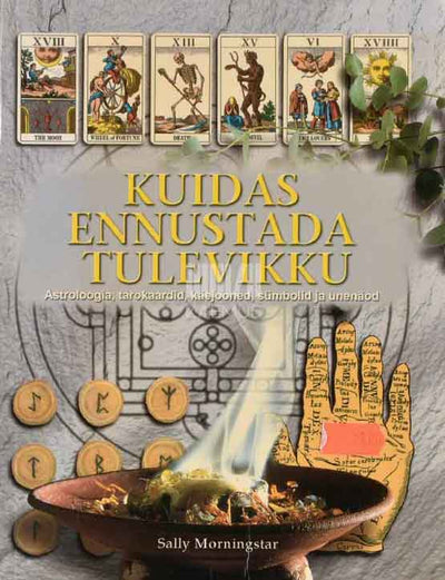 Kuidas ennustada tulevikku. Ennusta ja kujunda oma tulevikku! Loe käejooni, ennusta tarokaartidega, tee tutvust astroloogia, hiina tarkuse ja "Muutuste Raamatuga", mõtesta sümboleid ja seleta unenägusid