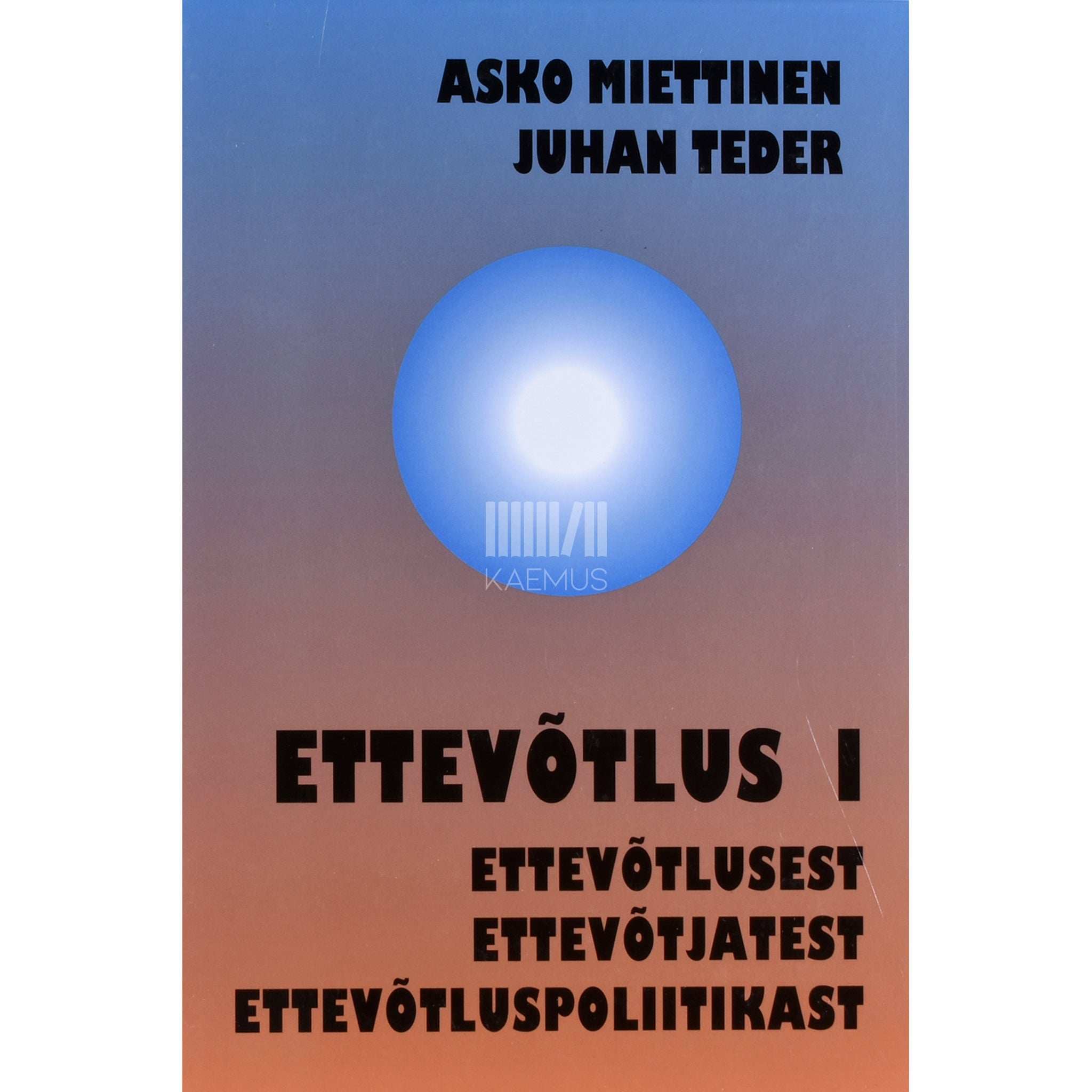 Asko Miettinen, Juhan Teder Ettevõtlus 1. osa. Ettevõtlusest, ettevõtjatest …