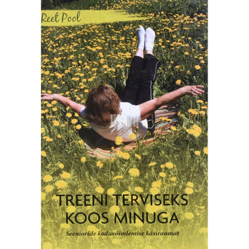 Reet Pool - Treeni terviseks koos minuga. Seenioride koduvõimlemise käsiraamat