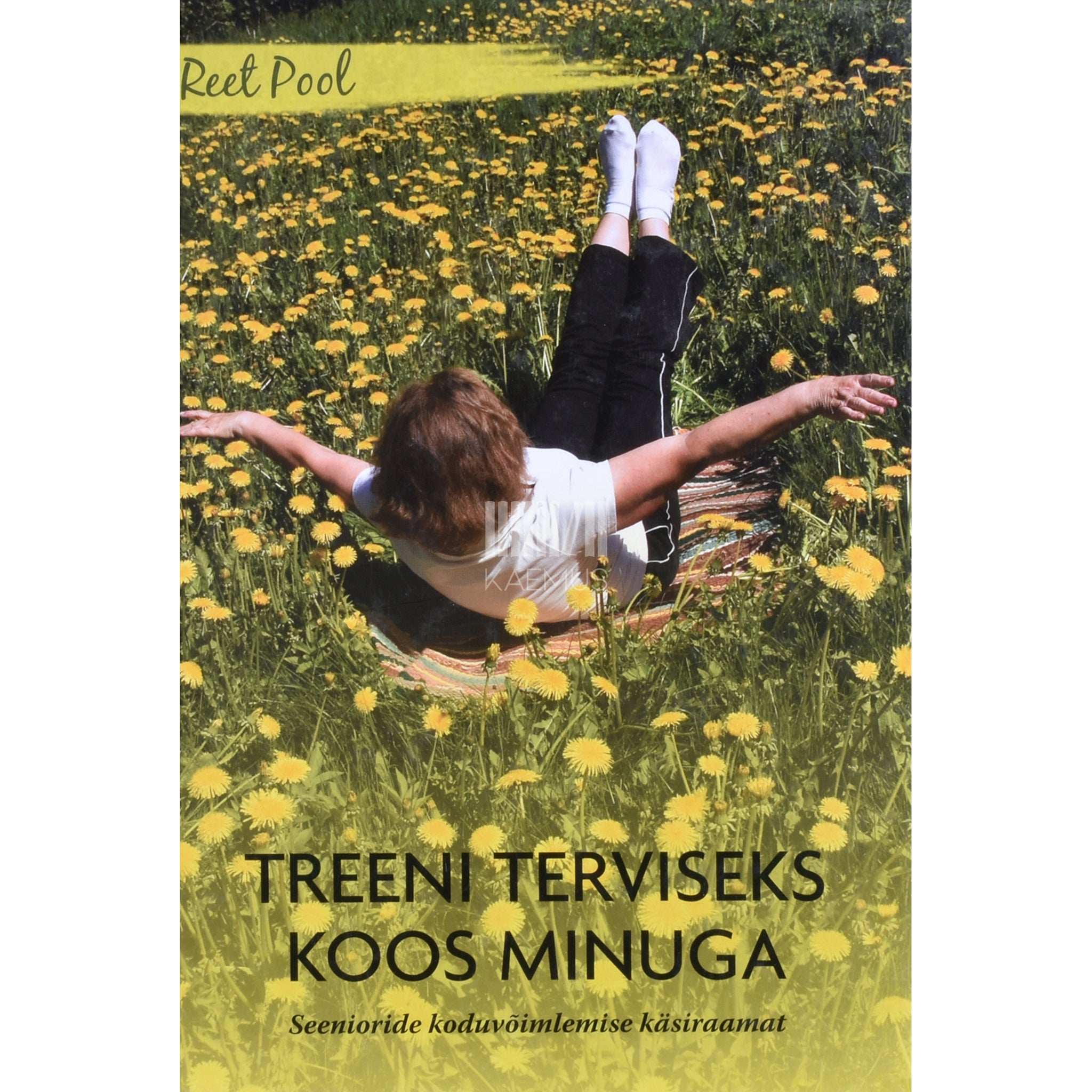 Reet Pool Treeni terviseks koos minuga. Seenioride koduvõimlemise käsiraamat