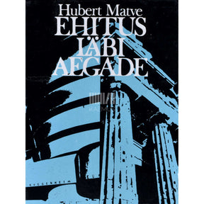 Hubert Matve Ehitus läbi aegade