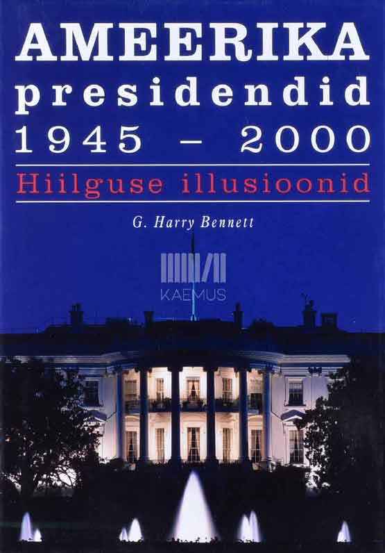 Ameerika presidendid 1945-2000. Hiilguse illusioonid - Kaemus