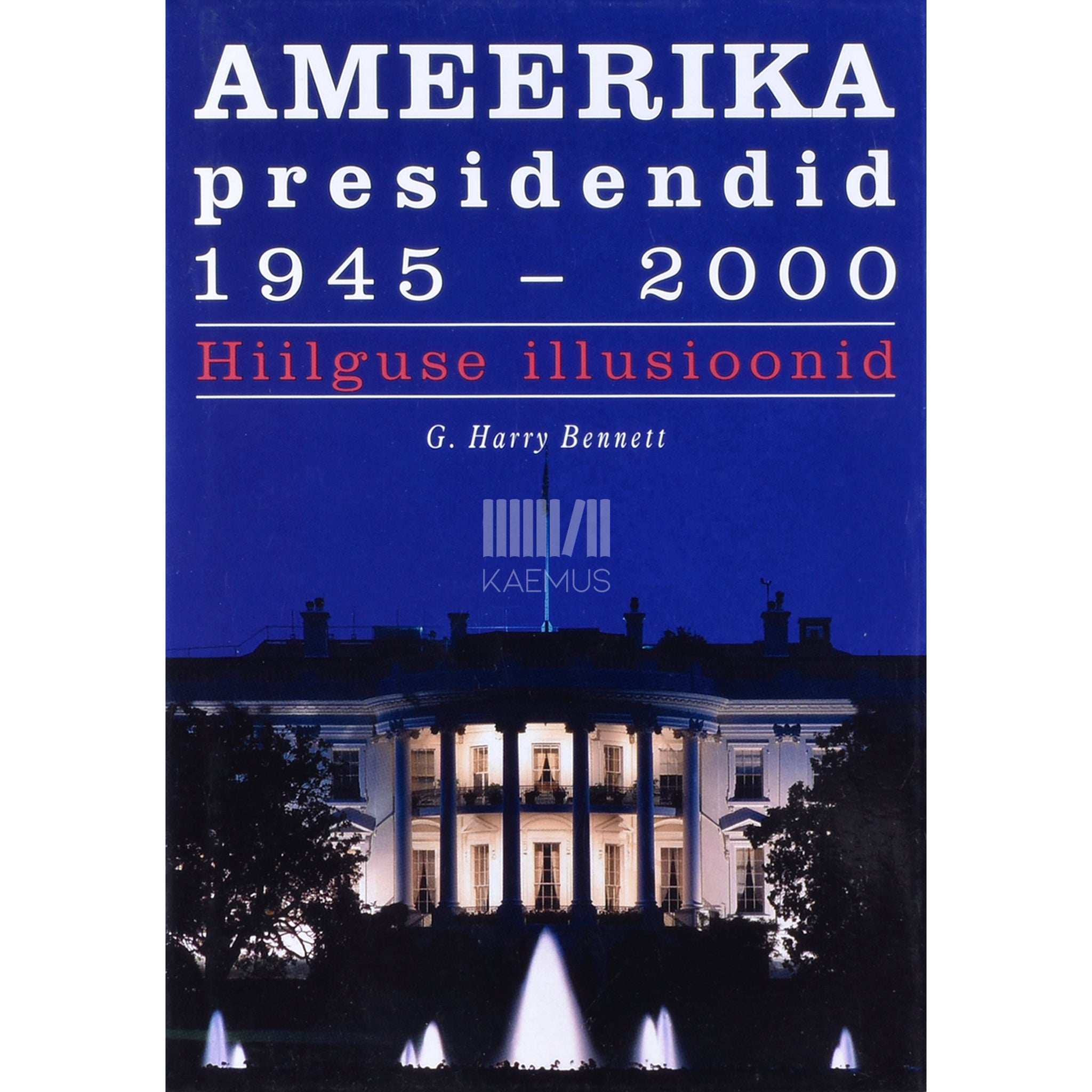G. Harry Bennett - Ameerika presidendid 1945-2000. Hiilguse illusioonid