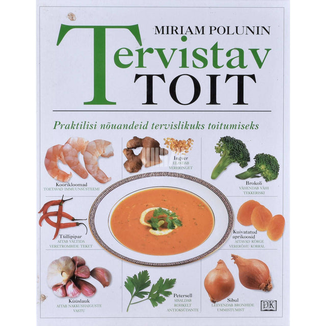 Miriam Polunin - Tervistav toit. Praktilisi nõuandeid tervislikuks toitumiseks