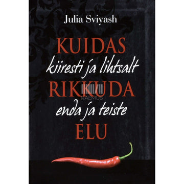 Julia Sviyash - Kuidas kiiresti ja lihtsalt rikkuda enda ja teiste elu