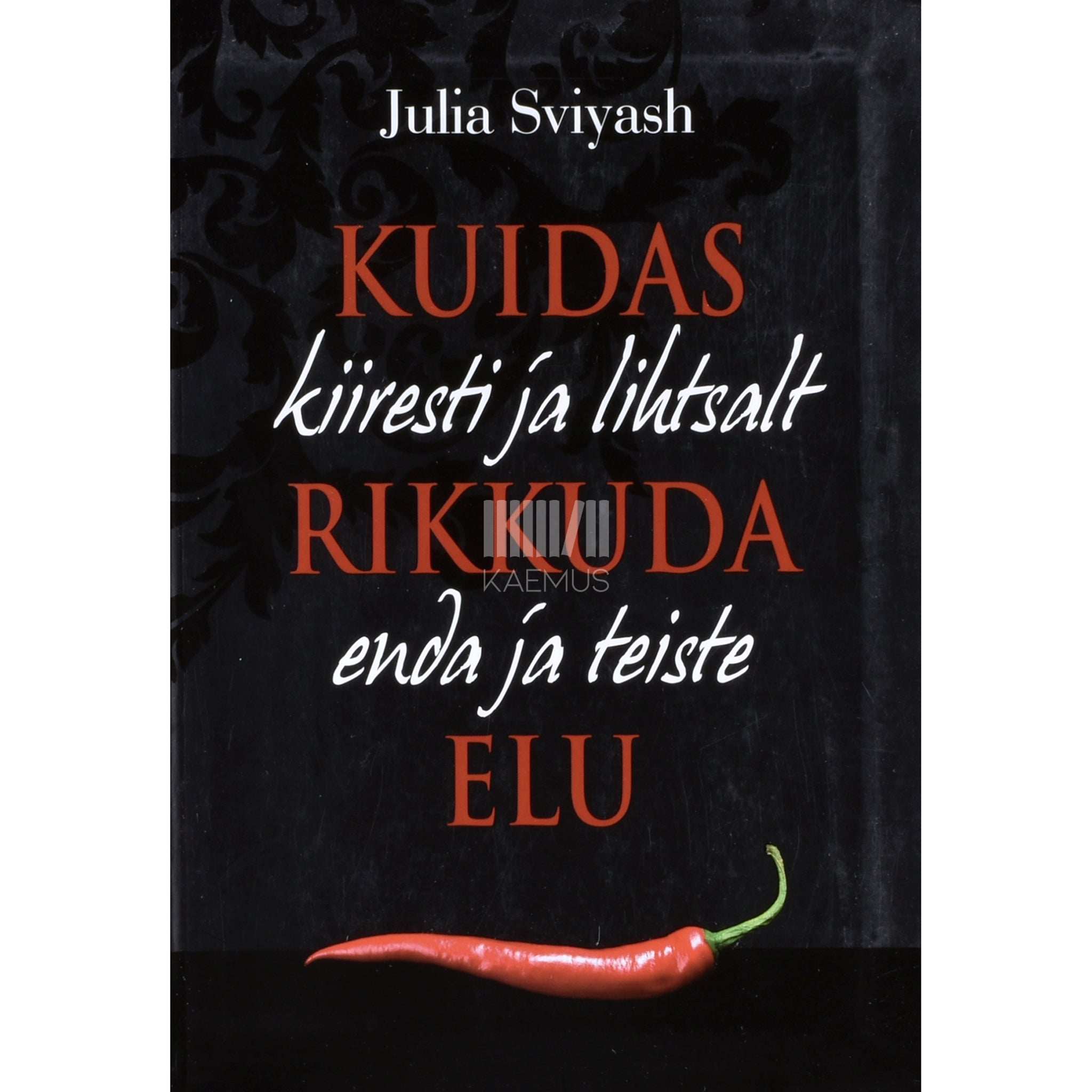 Julia Sviyash Kuidas kiiresti ja lihtsalt rikkuda enda ja teiste elu