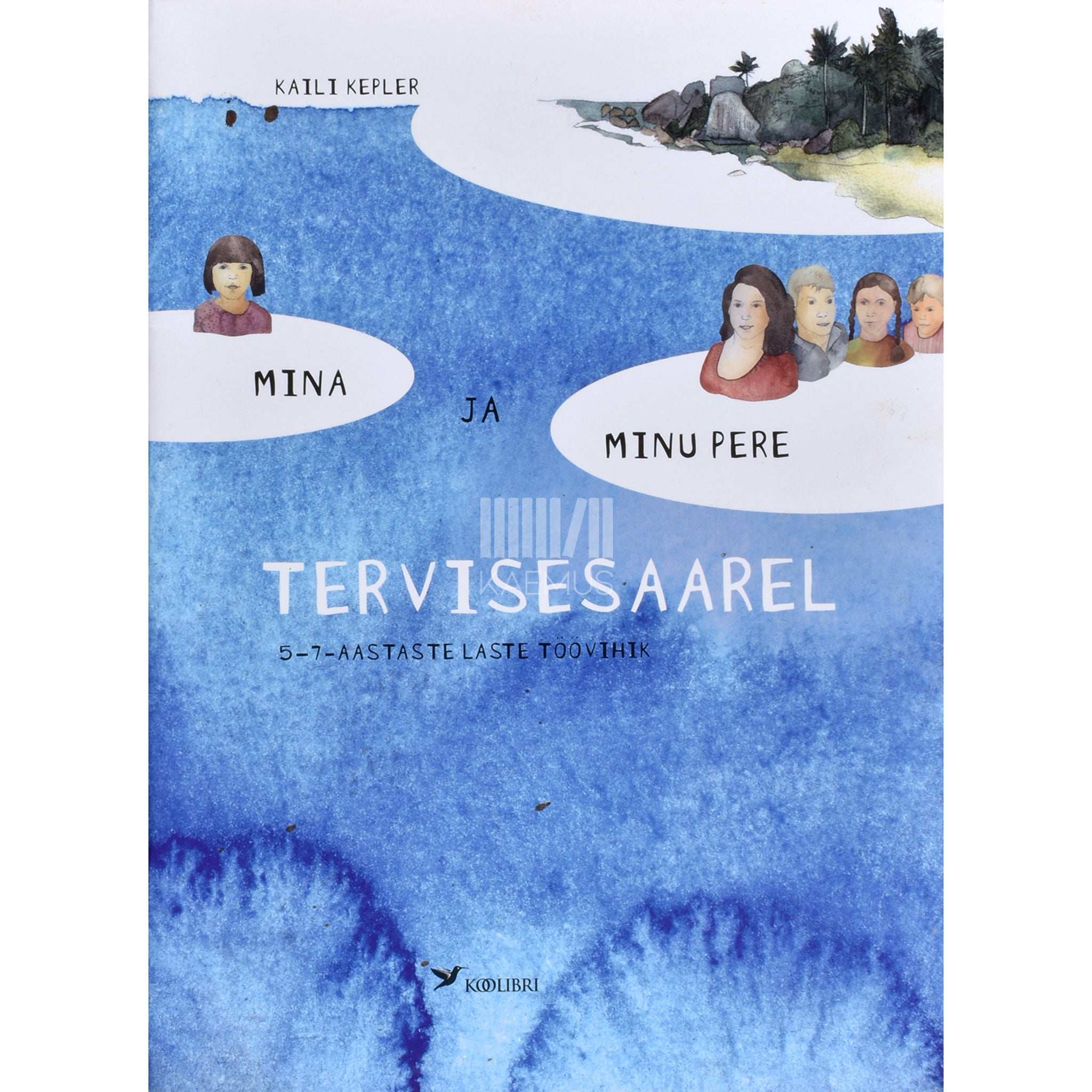 Kaili Kepler Mina ja minu pere tervisesaarel. 5-7-aastaste laste töövihik