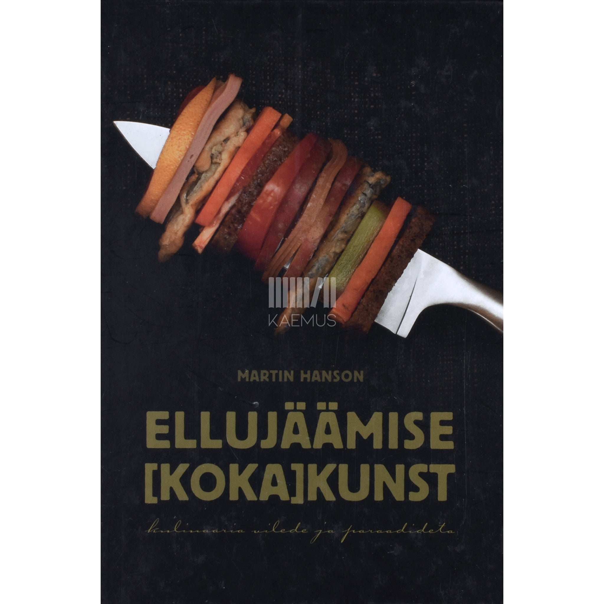 Martin Hanson Ellujäämise [koka]kunst. Kulinaaria vilede ja paraadideta