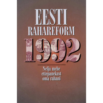 ... - Eesti rahareform 1992. Nelja mehe ettepanekust oma rahani