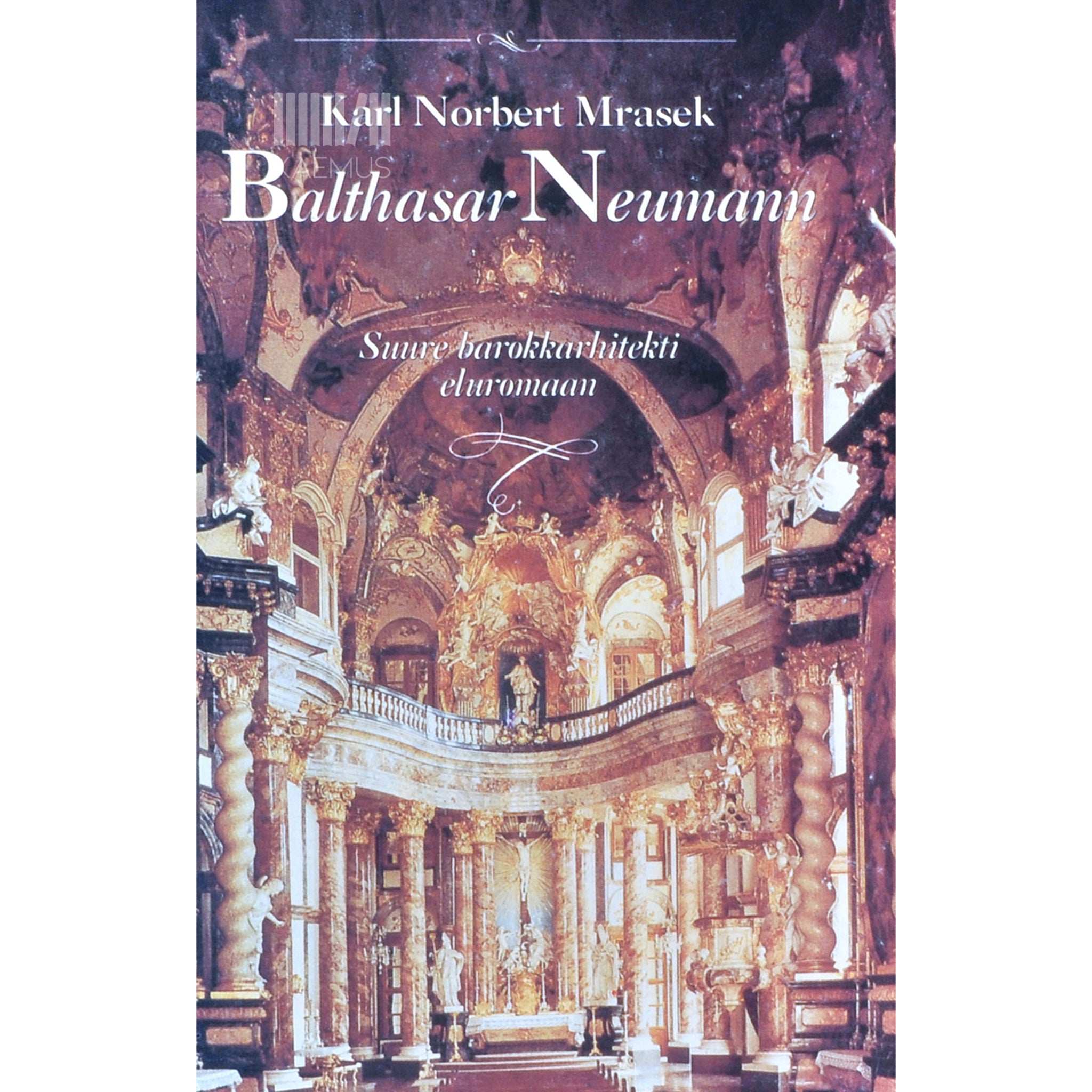 Karl Norbert Mrasek Balthasar Neumann. Suure barokkarhitekti eluromaan