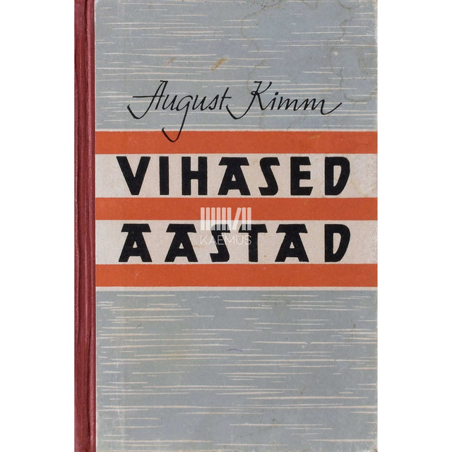 August Kimm - Vihased aastad. Vana töölise mälestusi