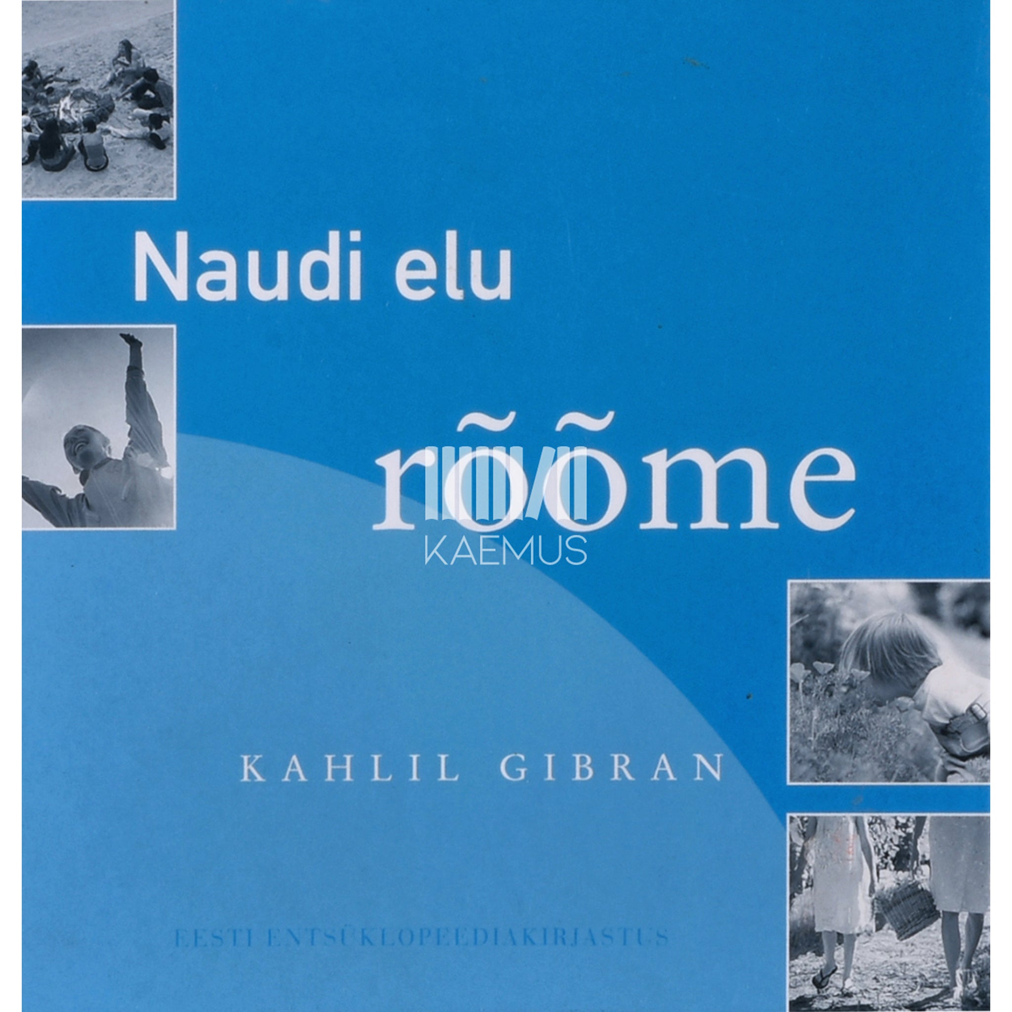 Kahlil Gibran Naudi elu rõõme. Katkend proosaluuletusest "Prohvet"