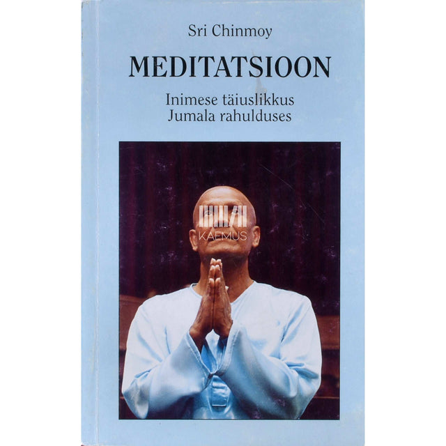 Sri Chinmoy - Meditatsioon. Inimese täiuslikkus Jumala rahulduses
