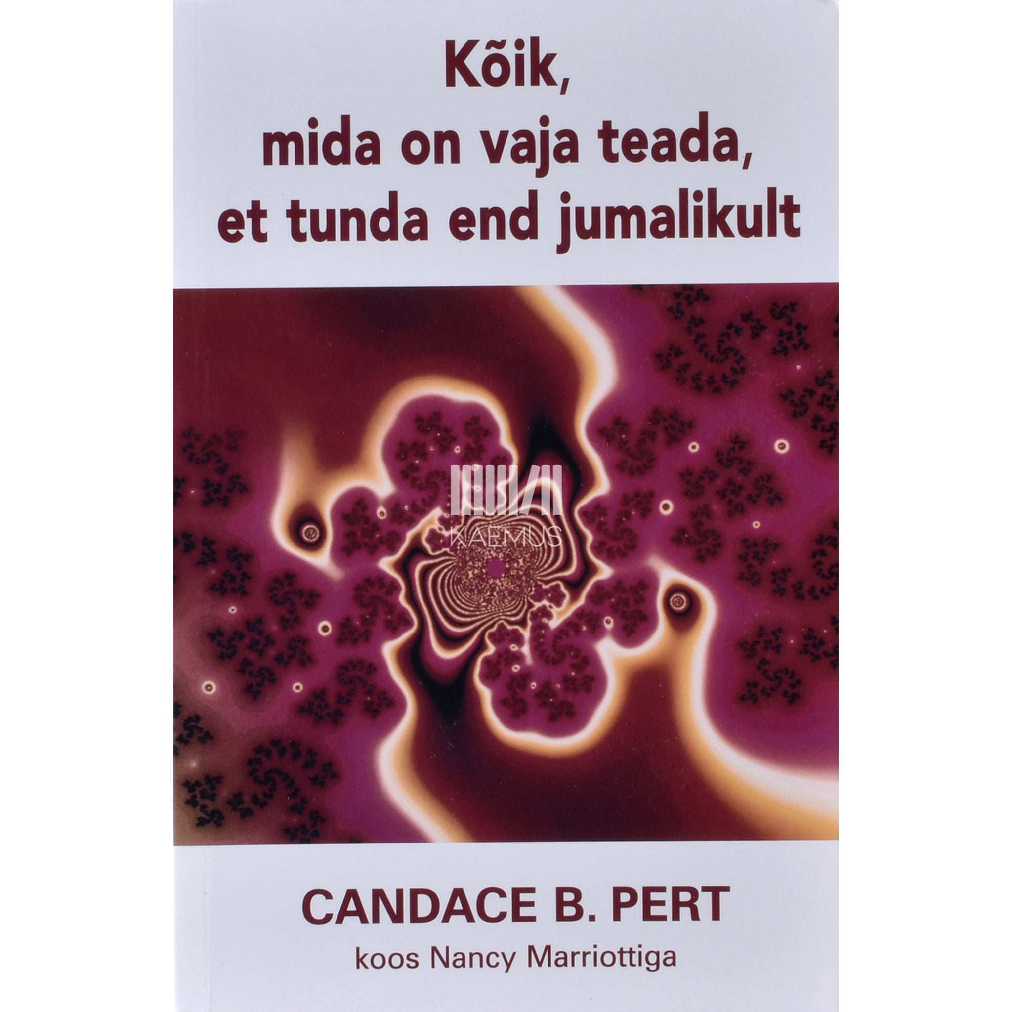Candace B. Pert Kõik, mida on vaja teada, et tunda end jumalikult
