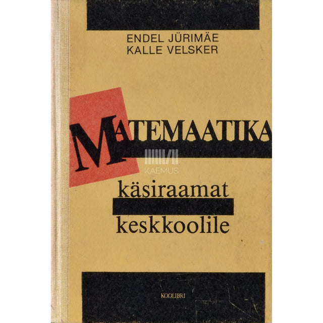 Endel Jürimäe, Kalle Velsker - Matemaatika käsiraamat keskkoolile
