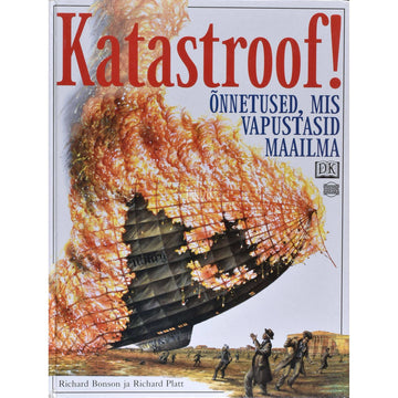Richard Platt - Katastroof! Õnnetused, mis vapustasid maailma