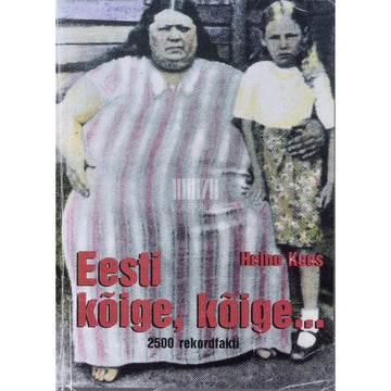 Heino Kees - Eesti kõige, kõige.... 2 500 rekordfakti