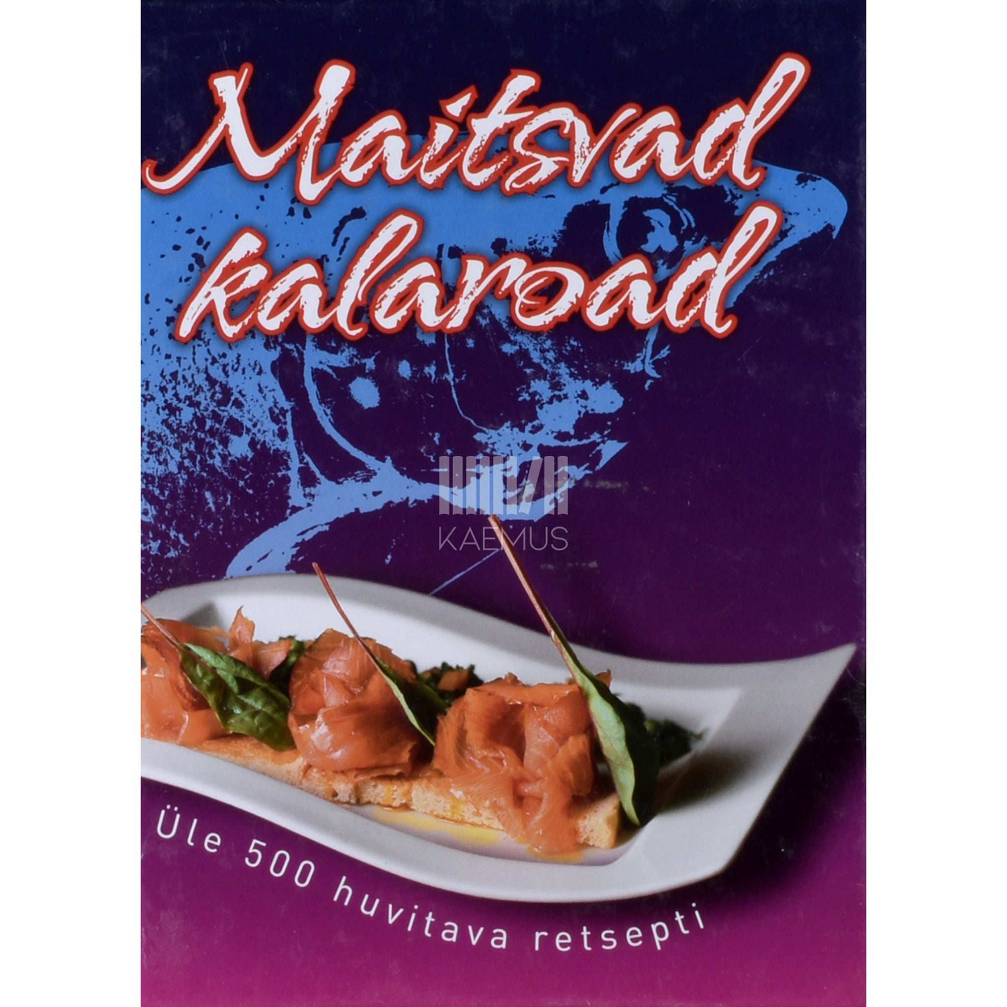 ... Maitsvad kalaroad. Üle 500 huvitava retsepti