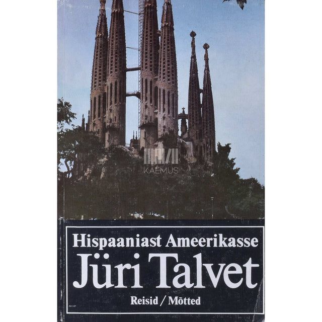 Jüri Talvet - Hispaaniast Ameerikasse. Reisid. Mõtted