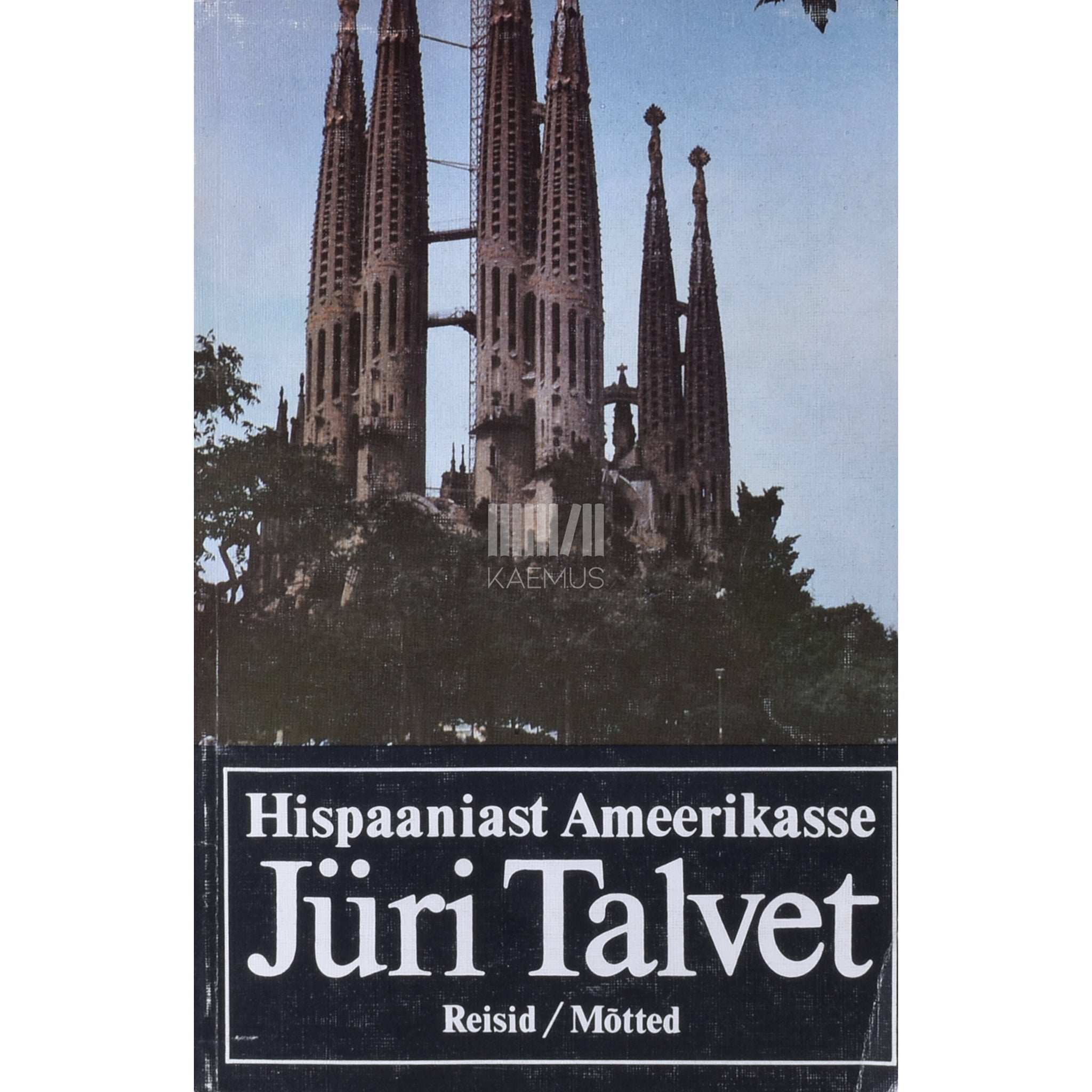Jüri Talvet - Hispaaniast Ameerikasse. Reisid. Mõtted