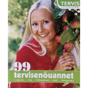 ... 99 tervisenõuannet. Tervis, ilu, liikumine, toit, hingeabi