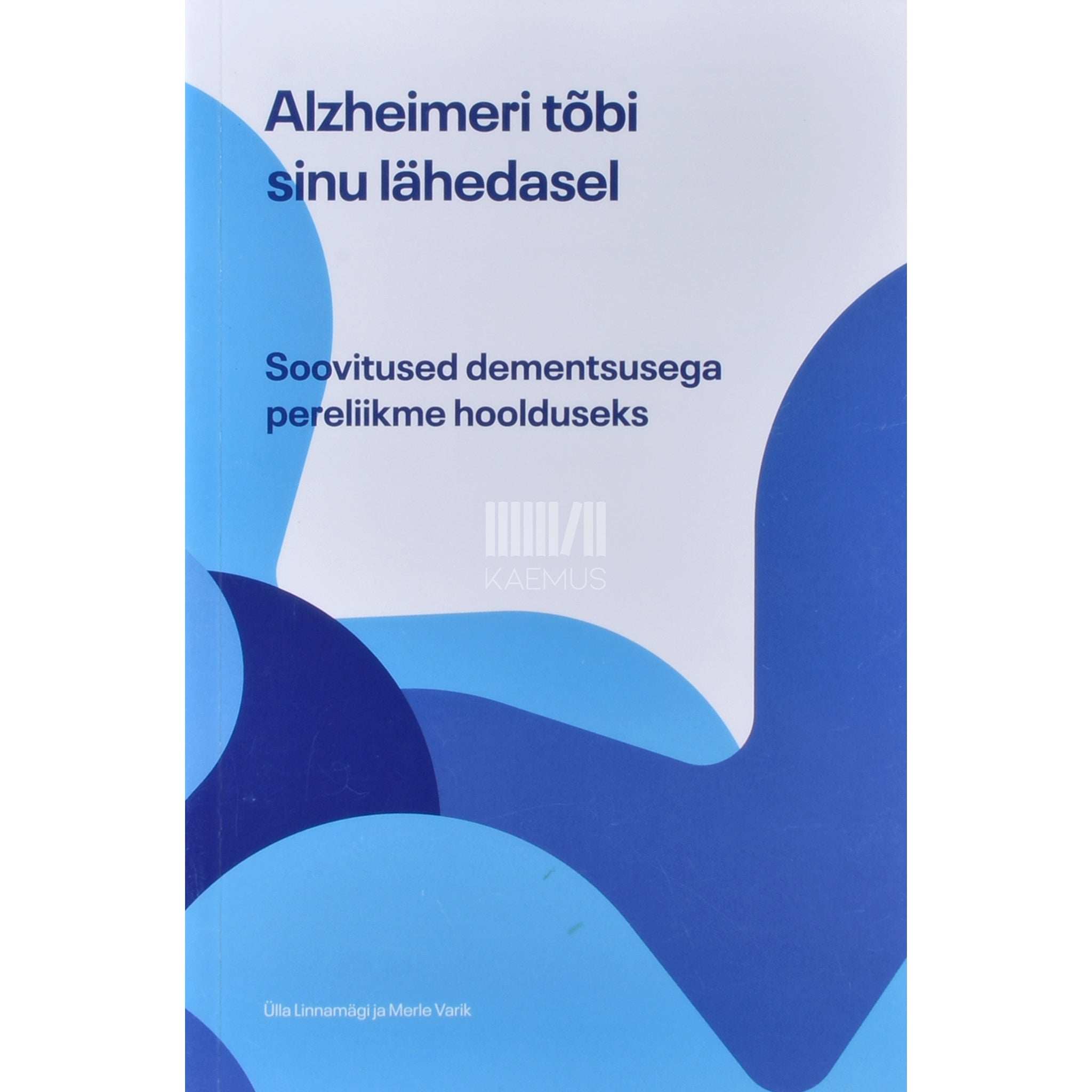 Ülla Linnamägi Alzheimeri tõbi sinu lähedasel