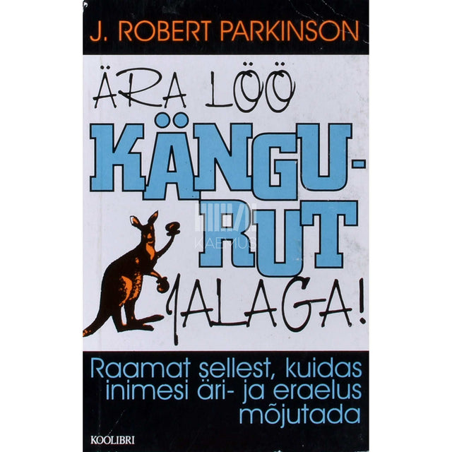 J. Robert Parkinson - Ära löö kängurut jalaga!