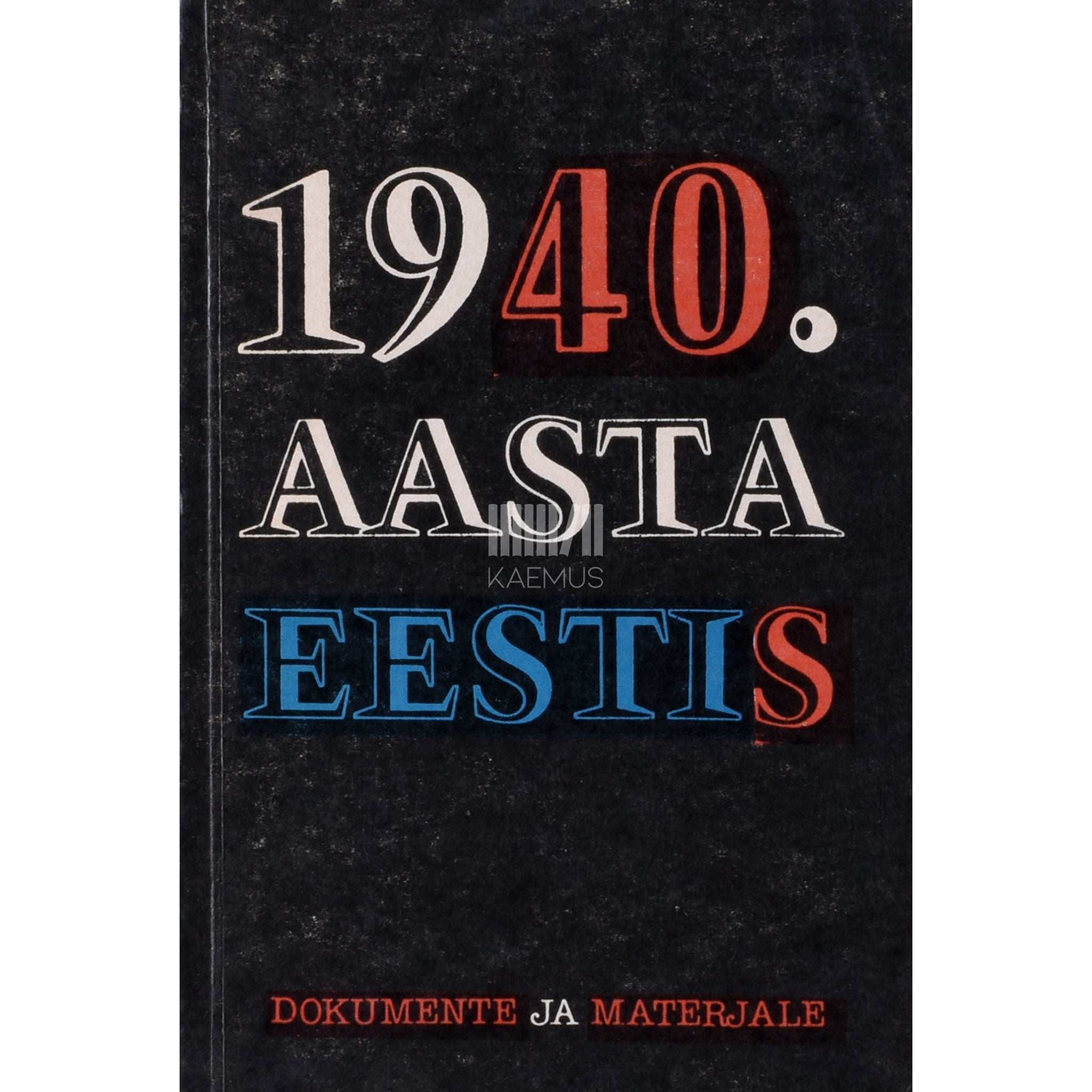 ... 1940. aasta Eestis. Dokumente ja materjale