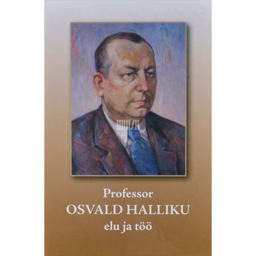 ... - Professor Osvald Halliku elu ja töö