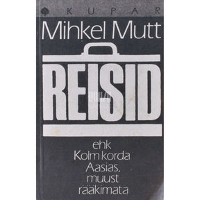 Mihkel Mutt Reisid ehk kolm korda Aasias, muust rääkimata