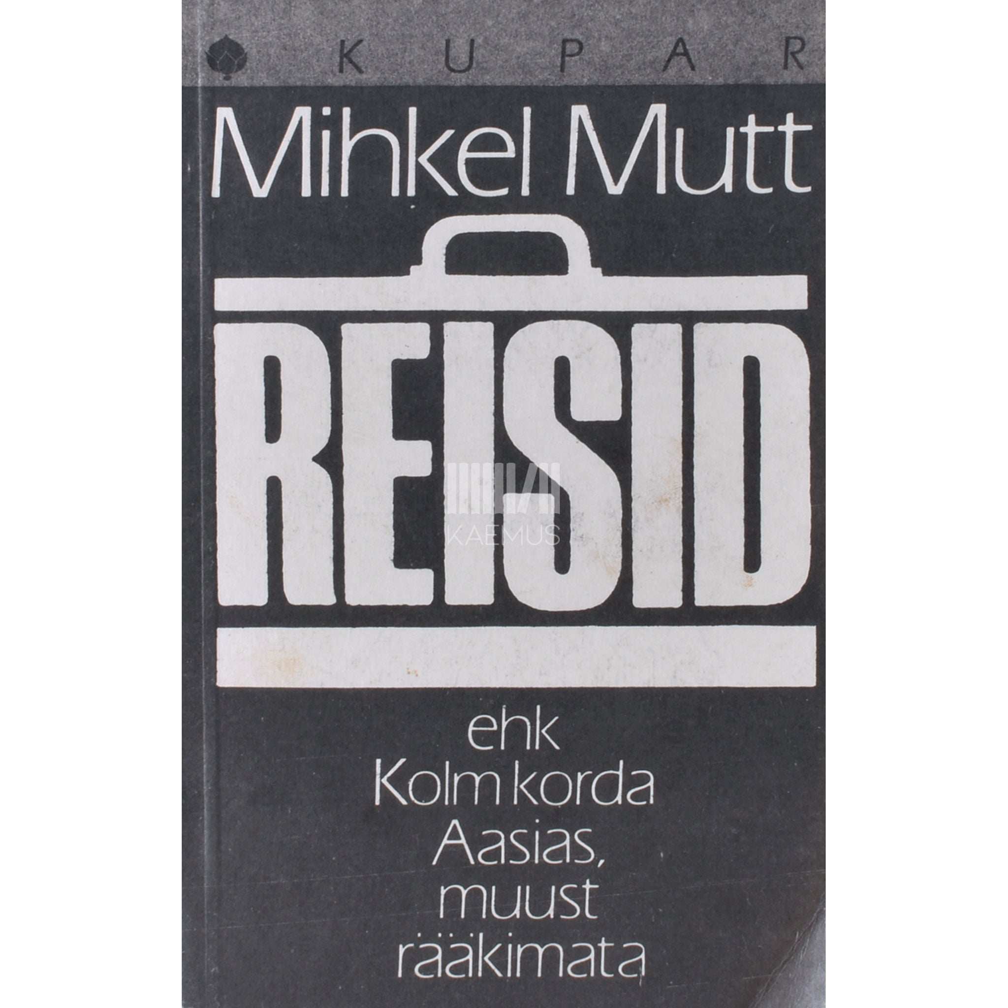 Mihkel Mutt Reisid ehk kolm korda Aasias, muust rääkimata