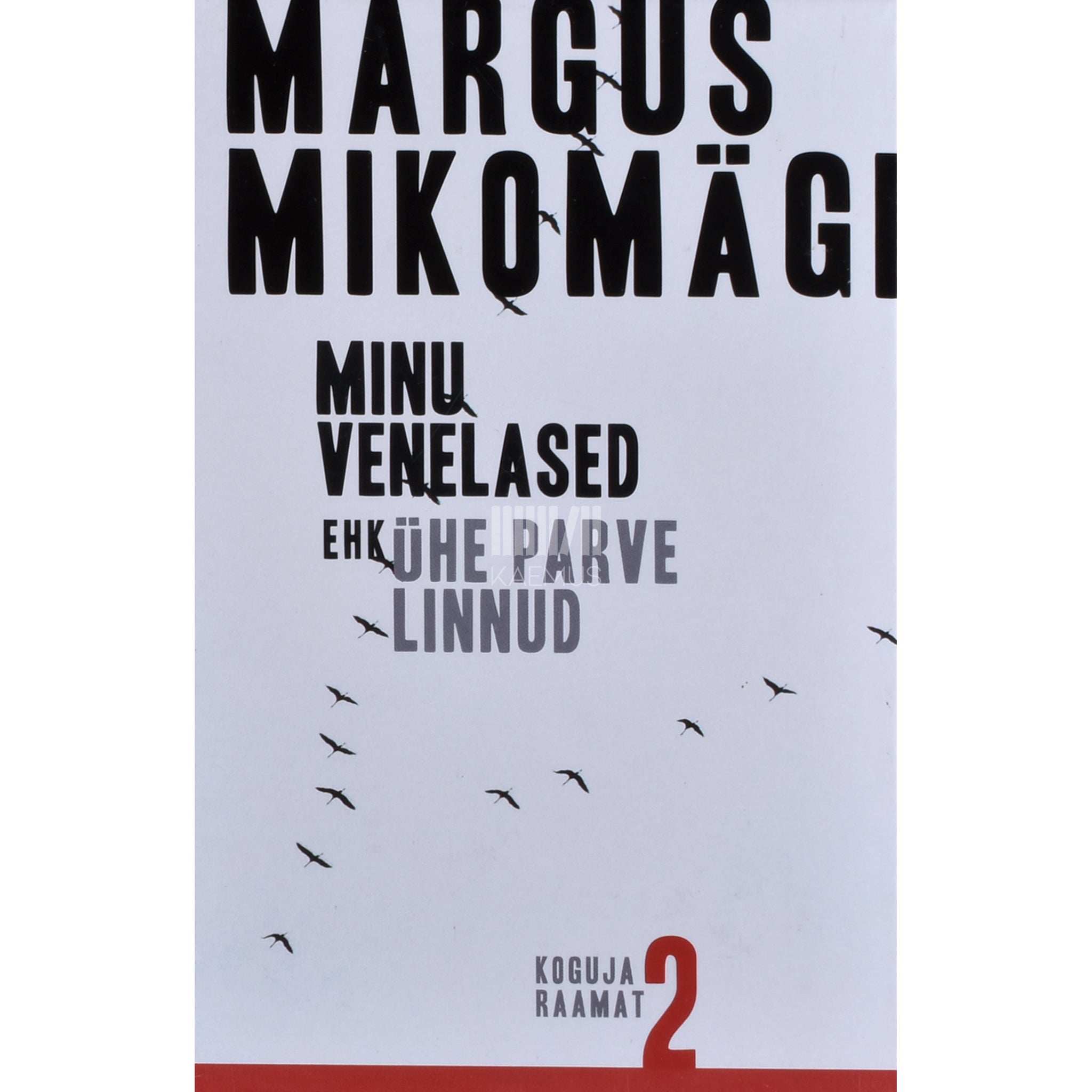 Margus Mikomägi Minu venelased ehk Ühe parve linnud