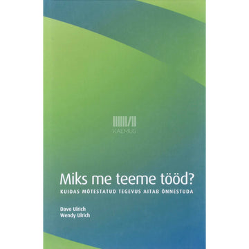 David Ulrich, Wendy Ulrich - Miks me teeme tööd?
