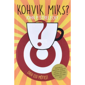 John P. Strelecky Kohvik Miks? Lugu elu mõttest