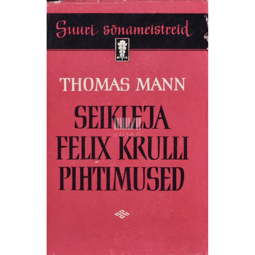 Thomas Mann. Seikleja Felix Krulli pihtimused