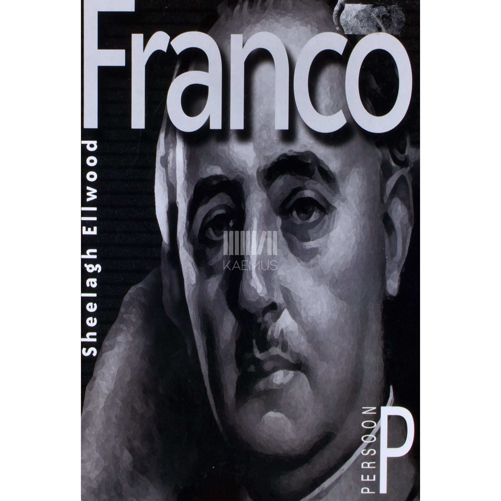 Sheelagh Ellwood Franco. Francisco Franco. 1892-1975