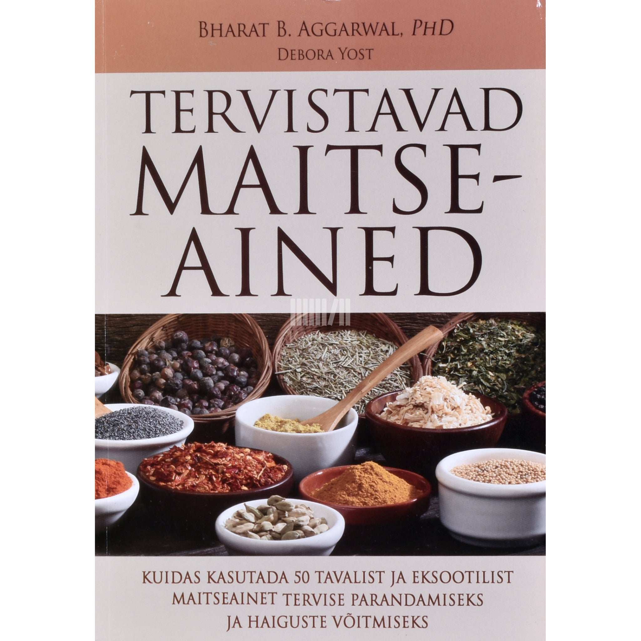 Bharat B. Aggarwal, PhD, Debora Yost Tervistavad maitseained
