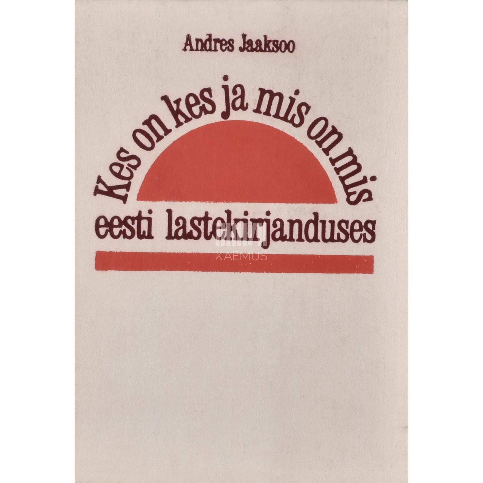 Andres Jaaksoo - Kes on kes ja mis on mis eesti lastekirjanduses